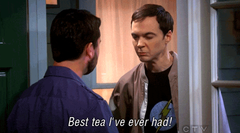 The Big Bang Theory Sheldon Cooper Best tea I've ever had!